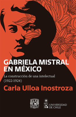 Gabriela Mistral en México. La construcción de una intelectual (1922-1924)
