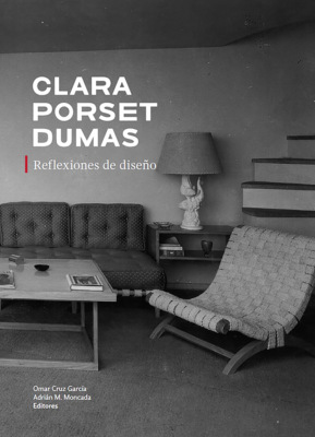 Clara Porset Dumas. Reflexiones de diseño