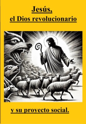 Jesús, el Dios revolucionario y su proyecto social.