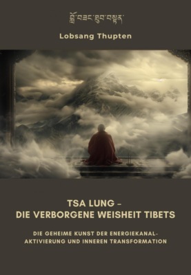 Tsa Lung – Die verborgene Weisheit Tibets