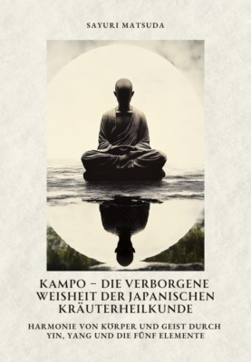 Kampo –  Die verborgene Weisheit der japanischen Kräuterheilkunde