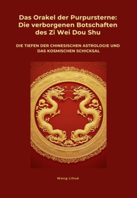Das Orakel der  Purpursterne:  Die verborgenen  Botschaften des Zi Wei Dou Shu