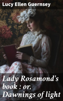 Lady Rosamond's book : or, Dawnings of light