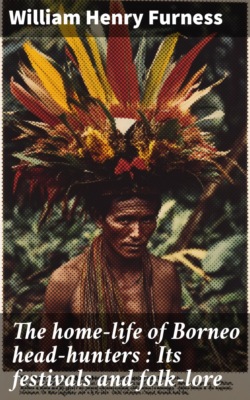 The home-life of Borneo head-hunters : Its festivals and folk-lore