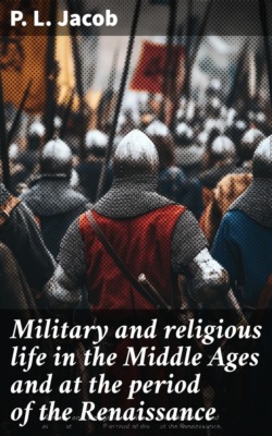 Military and religious life in the Middle Ages and at the period of the Renaissance