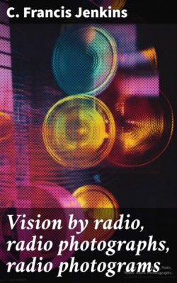 Vision by radio, radio photographs, radio photograms