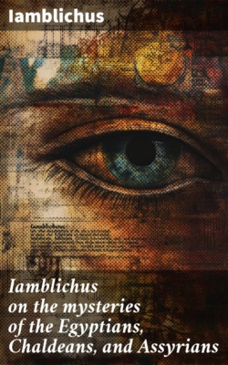 Iamblichus on the mysteries of the Egyptians, Chaldeans, and Assyrians