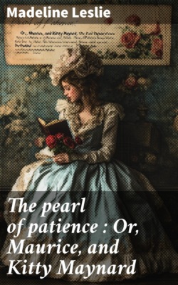 The pearl of patience : Or, Maurice, and Kitty Maynard