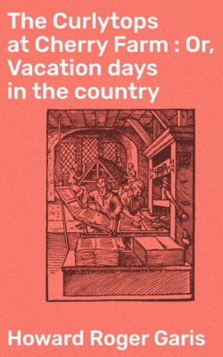 The Curlytops at Cherry Farm : Or, Vacation days in the country