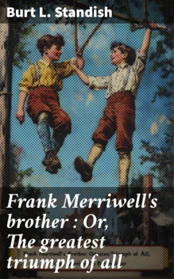 Frank Merriwell's brother : Or, The greatest triumph of all