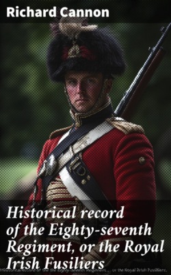 Historical record of the Eighty-seventh Regiment, or the Royal Irish Fusiliers