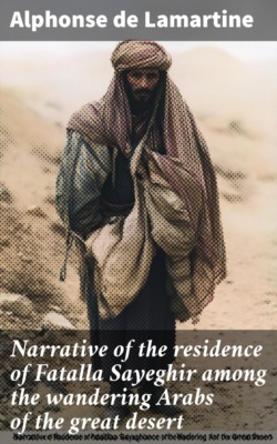 Narrative of the residence of Fatalla Sayeghir among the wandering Arabs of the great desert