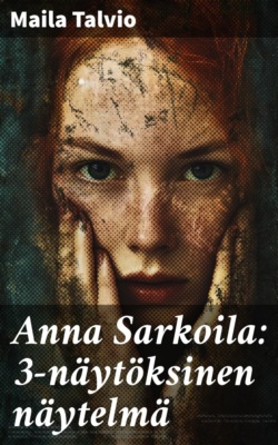 Anna Sarkoila: 3-näytöksinen näytelmä