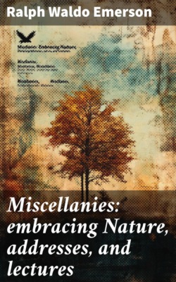 Miscellanies: embracing Nature, addresses, and lectures