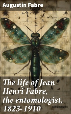 The life of Jean Henri Fabre, the entomologist, 1823-1910