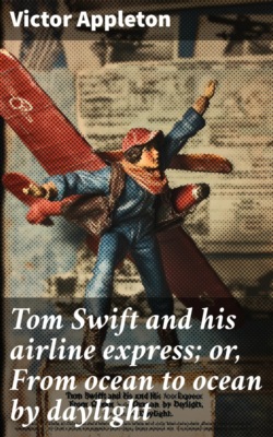 Tom Swift and his airline express; or, From ocean to ocean by daylight