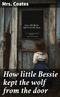 How little Bessie kept the wolf from the door