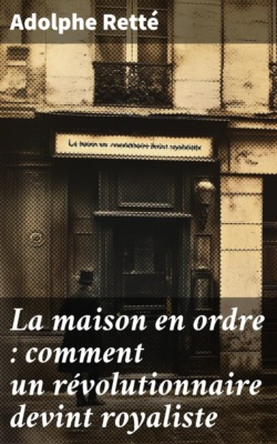 La maison en ordre : comment un révolutionnaire devint royaliste