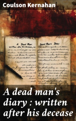 A dead man's diary : written after his decease