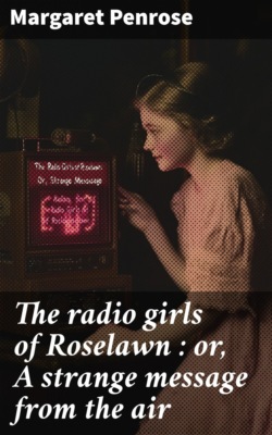The radio girls of Roselawn : or, A strange message from the air