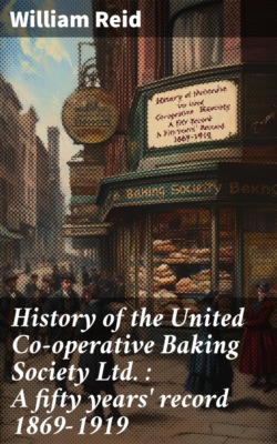History of the United Co-operative Baking Society Ltd. : A fifty years' record 1869–1919