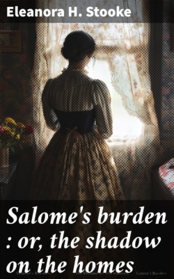 Salome's burden : or, the shadow on the homes