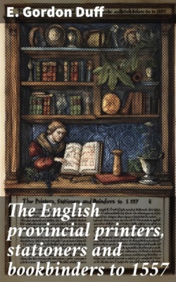 The English provincial printers, stationers and bookbinders to 1557