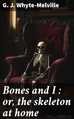 Bones and I : or, the skeleton at home