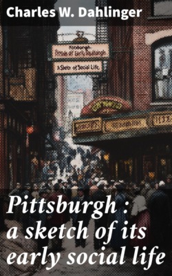 Pittsburgh : a sketch of its early social life