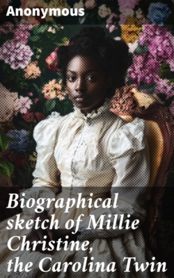 Biographical sketch of Millie Christine, the Carolina Twin
