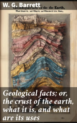 Geological facts; or, the crust of the earth, what it is, and what are its uses