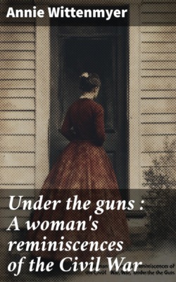 Under the guns : A woman's reminiscences of the Civil War