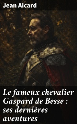 Le fameux chevalier Gaspard de Besse : ses dernières aventures