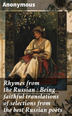Rhymes from the Russian : Being faithful translations of selections from the best Russian poets