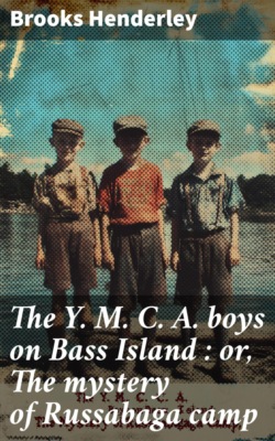 The Y. M. C. A. boys on Bass Island : or, The mystery of Russabaga camp