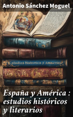 España y América : estudios históricos y literarios