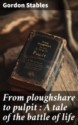 From ploughshare to pulpit : A tale of the battle of life