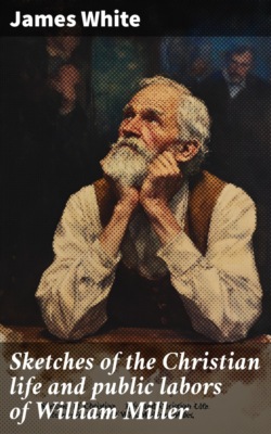 Sketches of the Christian life and public labors of William Miller