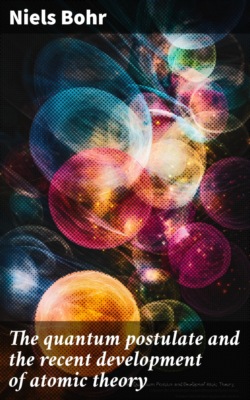 The quantum postulate and the recent development of atomic theory