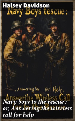 Navy boys to the rescue : or, Answering the wireless call for help