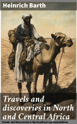 Travels and discoveries in North and Central Africa