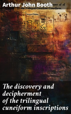 The discovery and decipherment of the trilingual cuneiform inscriptions