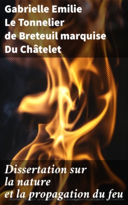 Dissertation sur la nature et la propagation du feu