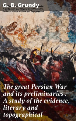 The great Persian War and its preliminaries : A study of the evidence, literary and topographical