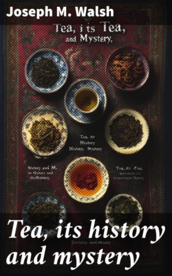 Tea, its history and mystery