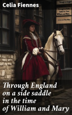Through England on a side saddle in the time of William and Mary