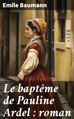 Le baptême de Pauline Ardel : roman