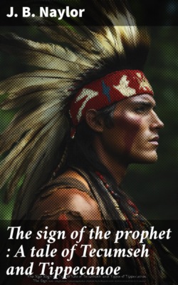 The sign of the prophet : A tale of Tecumseh and Tippecanoe