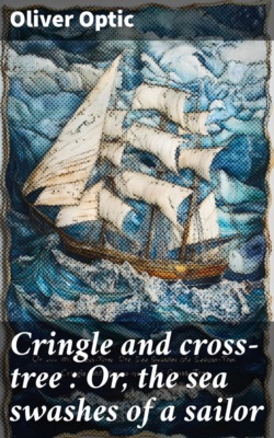 Cringle and cross-tree : Or, the sea swashes of a sailor