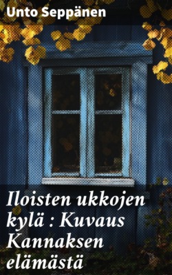 Iloisten ukkojen kylä : Kuvaus Kannaksen elämästä